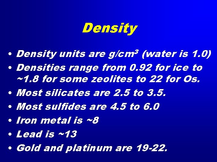 Density • Density units are g/cm 3 (water is 1. 0) • Densities range