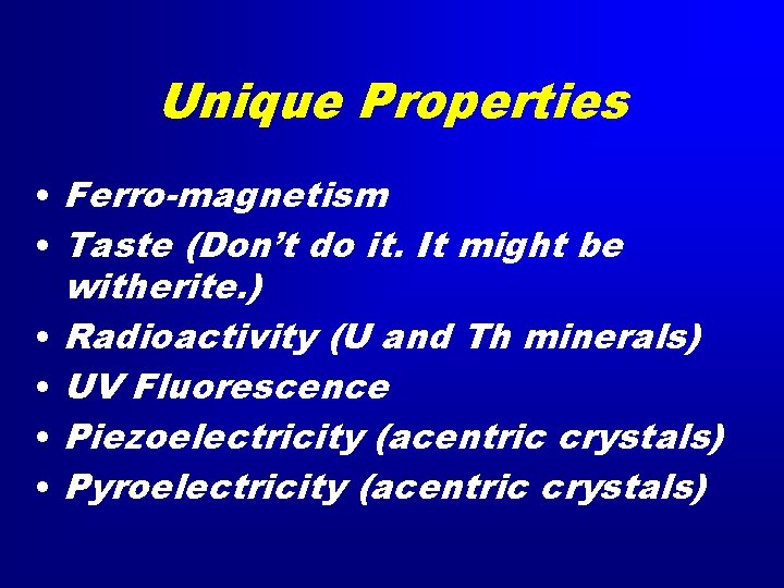 Unique Properties • Ferro-magnetism • Taste (Don’t do it. It might be witherite. )