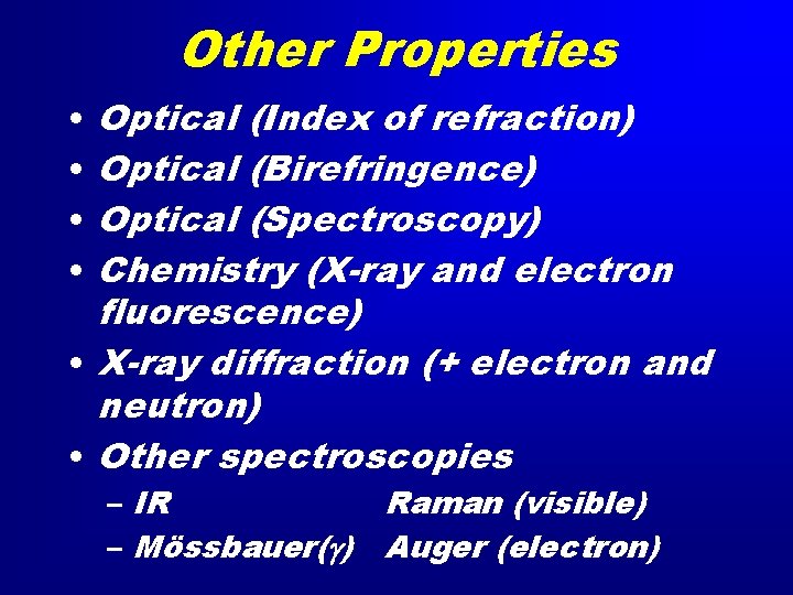 Other Properties Optical (Index of refraction) Optical (Birefringence) Optical (Spectroscopy) Chemistry (X-ray and electron