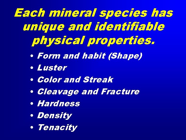 Each mineral species has unique and identifiable physical properties. • • Form and habit