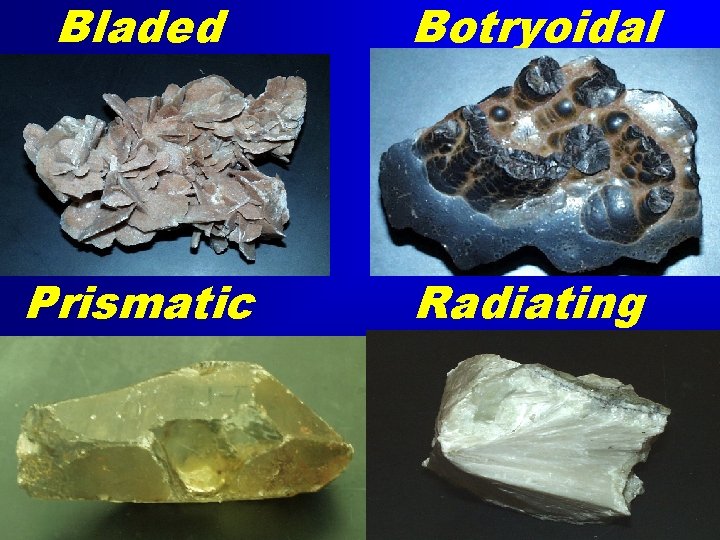 Bladed Botryoidal Prismatic Radiating 