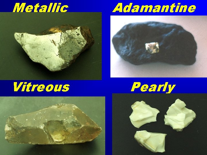 Metallic Adamantine Vitreous Pearly 