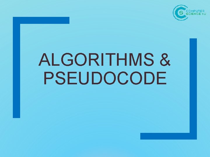 ALGORITHMS & PSEUDOCODE 