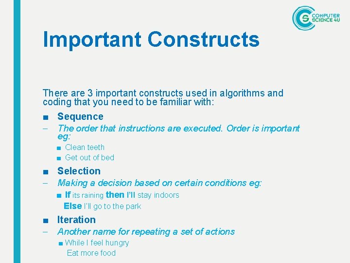 Important Constructs There are 3 important constructs used in algorithms and coding that you