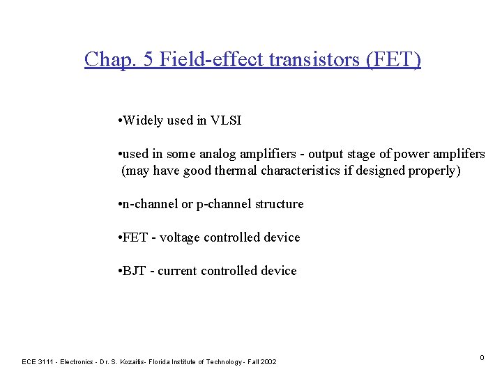 Chap. 5 Field-effect transistors (FET) • Widely used in VLSI • used in some