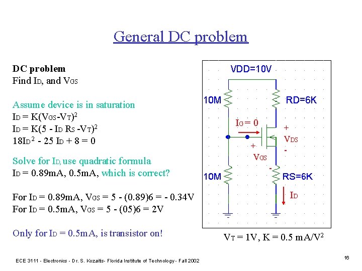 General DC problem Find ID, and VGS Assume device is in saturation ID =