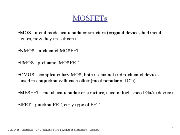 MOSFETs • MOS - metal oxide semicondutor structure (original devices had metal gates, now