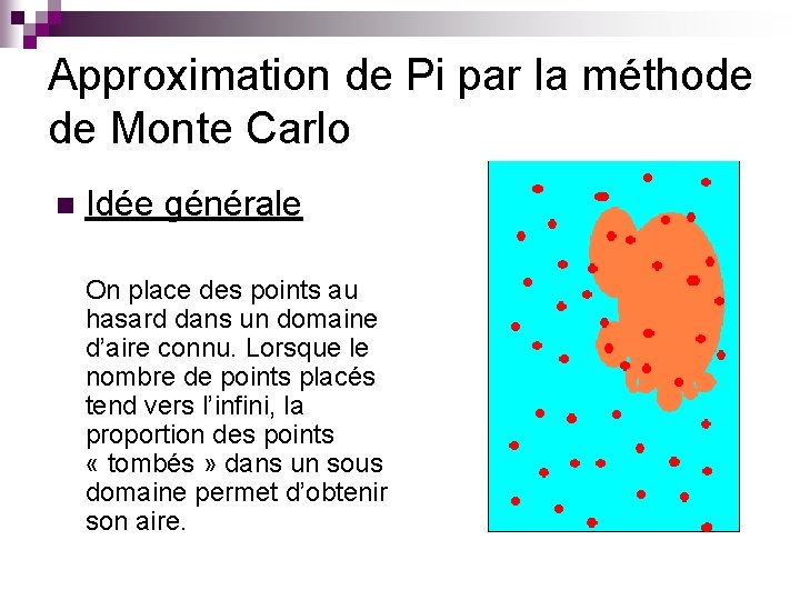 Approximation de Pi par la méthode de Monte Carlo n Idée générale On place