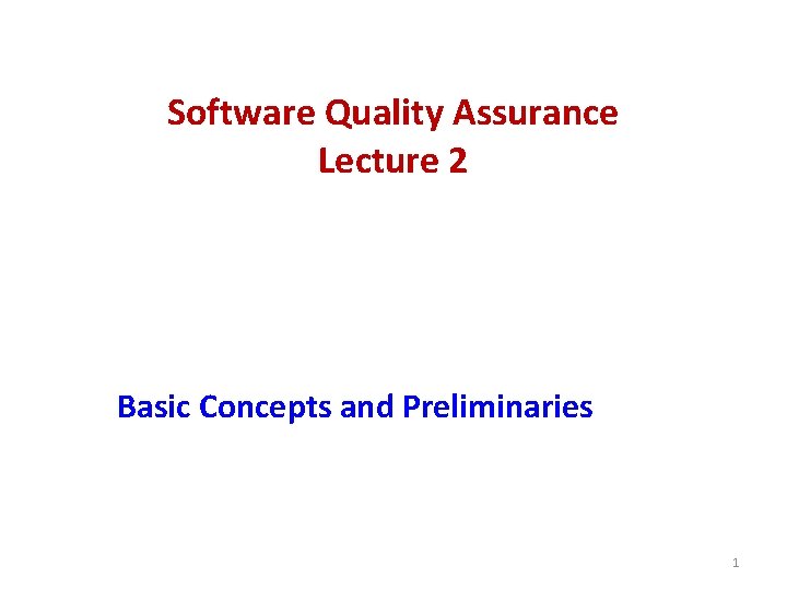 Software Quality Assurance Lecture 2 Basic Concepts and Preliminaries 1 