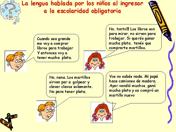 La lengua hablada por los niños al ingresar a la escolaridad obligatoria Cuando sea La lengua hablada por los niños al ingresar a la escolaridad obligatoria Cuando sea