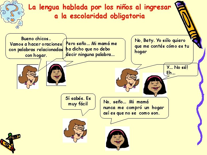 La lengua hablada por los niños al ingresar a la escolaridad obligatoria Bueno chicos. La lengua hablada por los niños al ingresar a la escolaridad obligatoria Bueno chicos.