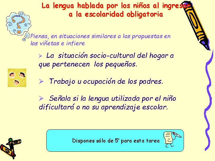 La lengua hablada por los niños al ingresar a la escolaridad obligatoria Piensa, en La lengua hablada por los niños al ingresar a la escolaridad obligatoria Piensa, en
