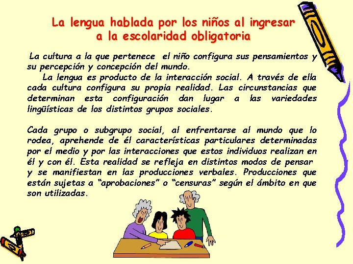 La lengua hablada por los niños al ingresar a la escolaridad obligatoria La cultura La lengua hablada por los niños al ingresar a la escolaridad obligatoria La cultura