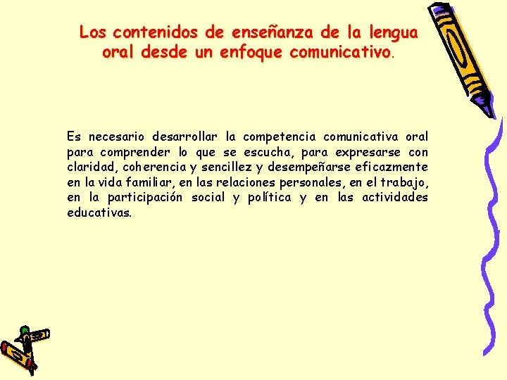 Los contenidos de enseñanza de la lengua oral desde un enfoque comunicativo. Es necesario Los contenidos de enseñanza de la lengua oral desde un enfoque comunicativo. Es necesario