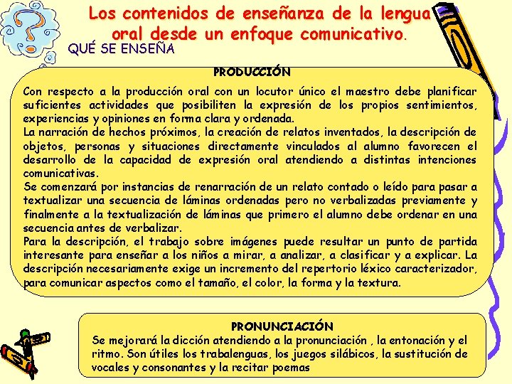 Los contenidos de enseñanza de la lengua oral desde un enfoque comunicativo. QUÉ SE Los contenidos de enseñanza de la lengua oral desde un enfoque comunicativo. QUÉ SE
