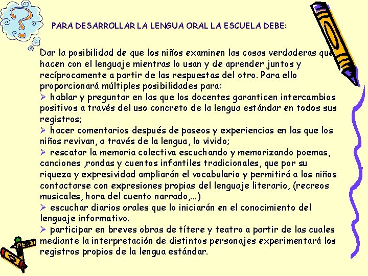 PARA DESARROLLAR LA LENGUA ORAL LA ESCUELA DEBE: Dar la posibilidad de que los PARA DESARROLLAR LA LENGUA ORAL LA ESCUELA DEBE: Dar la posibilidad de que los