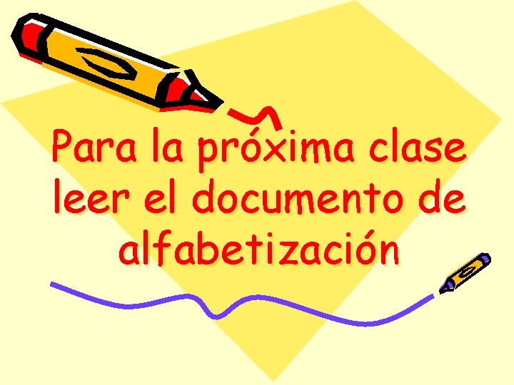 Para la próxima clase leer el documento de alfabetización Para la próxima clase leer el documento de alfabetización