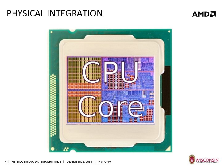 PHYSICAL INTEGRATION 4 | HETEROGENEOUS SYSTEM COHERENCE | DECEMBER 11, 2013 | MICRO-46 