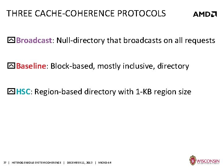 THREE CACHE-COHERENCE PROTOCOLS Broadcast: Null-directory that broadcasts on all requests Baseline: Block-based, mostly inclusive,