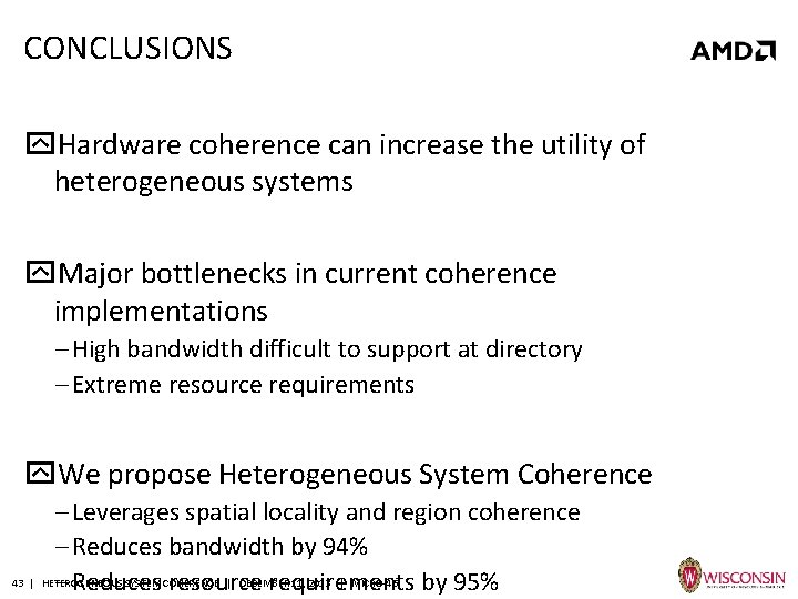 CONCLUSIONS Hardware coherence can increase the utility of heterogeneous systems Major bottlenecks in current