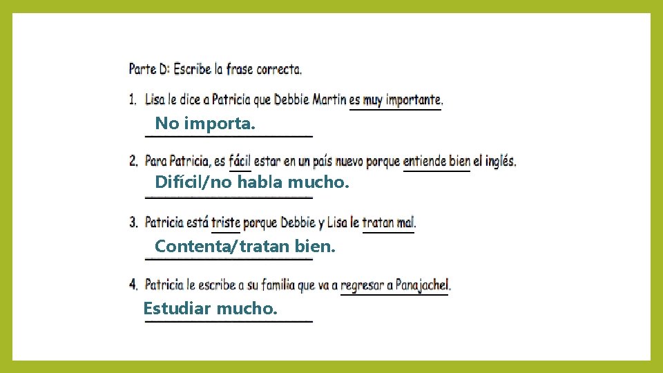 No importa. Difícil/no habla mucho. Contenta/tratan bien. Estudiar mucho. 