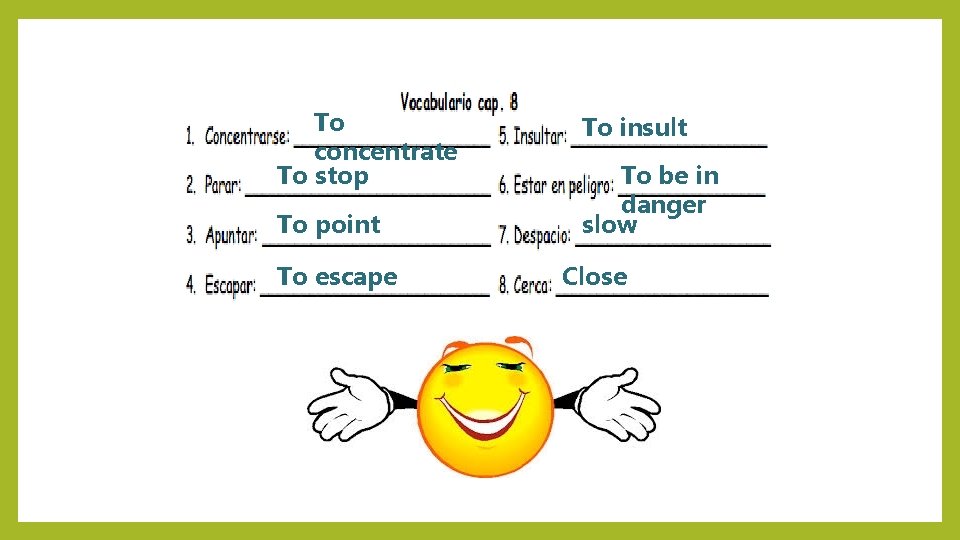 To concentrate To stop To point To escape To insult To be in danger