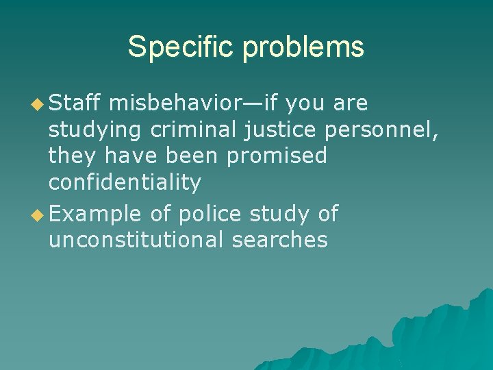 Specific problems u Staff misbehavior—if you are studying criminal justice personnel, they have been