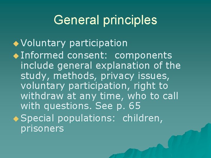 General principles u Voluntary participation u Informed consent: components include general explanation of the