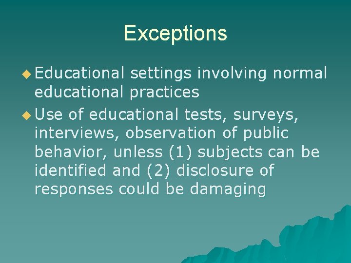 Exceptions u Educational settings involving normal educational practices u Use of educational tests, surveys,