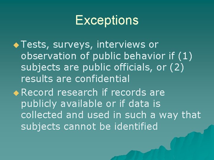 Exceptions u Tests, surveys, interviews or observation of public behavior if (1) subjects are