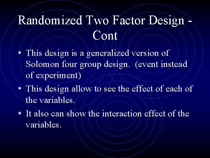 Randomized Two Factor Design Cont • This design is a generalized version of Solomon