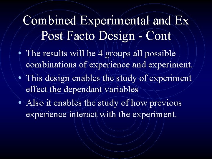 Combined Experimental and Ex Post Facto Design - Cont • The results will be