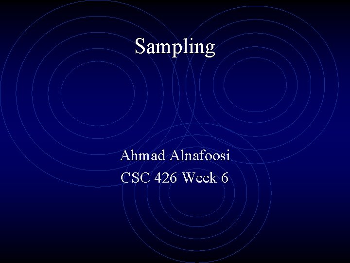 Sampling Ahmad Alnafoosi CSC 426 Week 6 