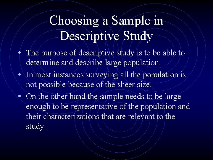 Choosing a Sample in Descriptive Study • The purpose of descriptive study is to
