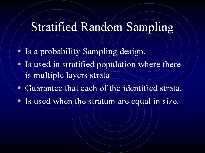 Stratified Random Sampling • Is a probability Sampling design. • Is used in stratified