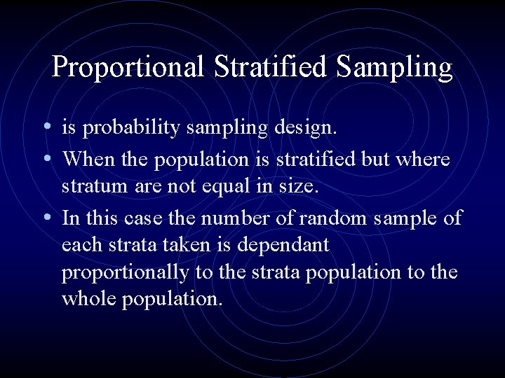 Proportional Stratified Sampling • is probability sampling design. • When the population is stratified