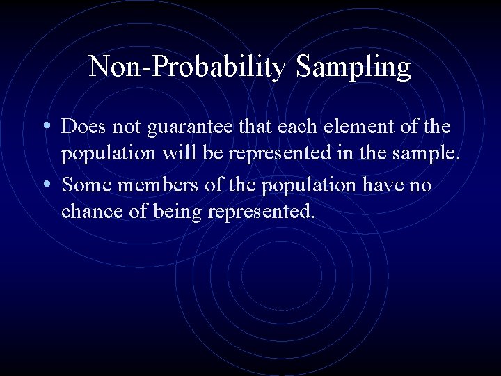 Non-Probability Sampling • Does not guarantee that each element of the population will be