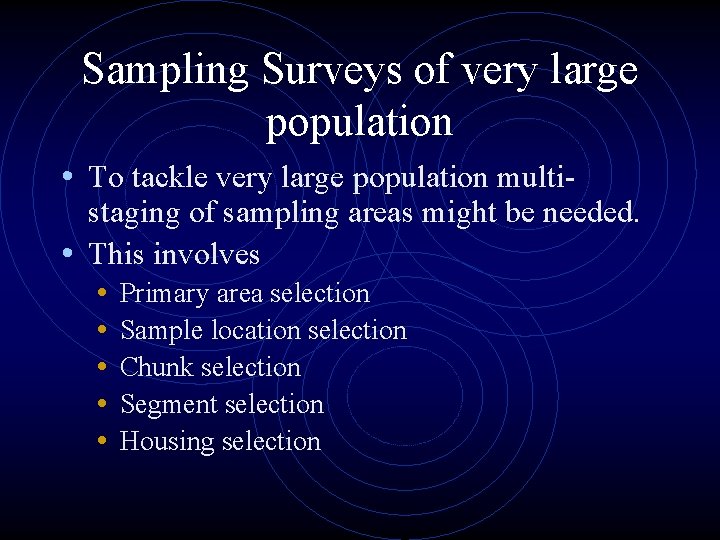 Sampling Surveys of very large population • To tackle very large population multi- staging