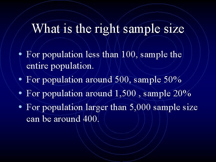 What is the right sample size • For population less than 100, sample the