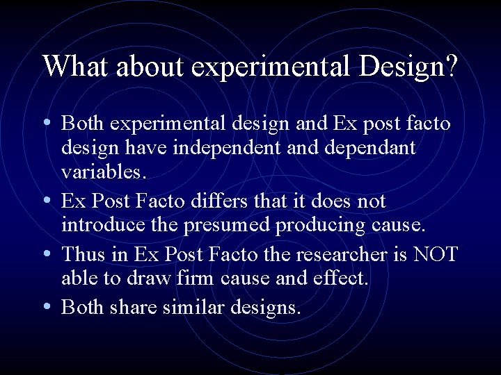 What about experimental Design? • Both experimental design and Ex post facto design have