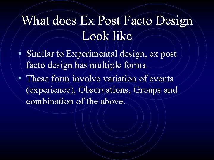 What does Ex Post Facto Design Look like • Similar to Experimental design, ex