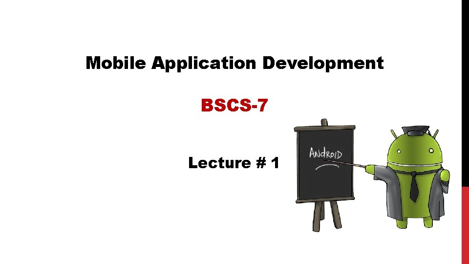 Mobile Application Development BSCS-7 Lecture # 1 