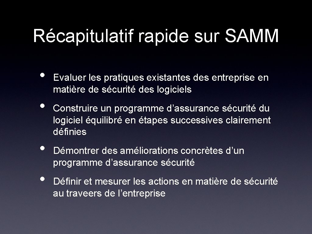 Récapitulatif rapide sur SAMM • • Evaluer les pratiques existantes des entreprise en matière Récapitulatif rapide sur SAMM • • Evaluer les pratiques existantes des entreprise en matière