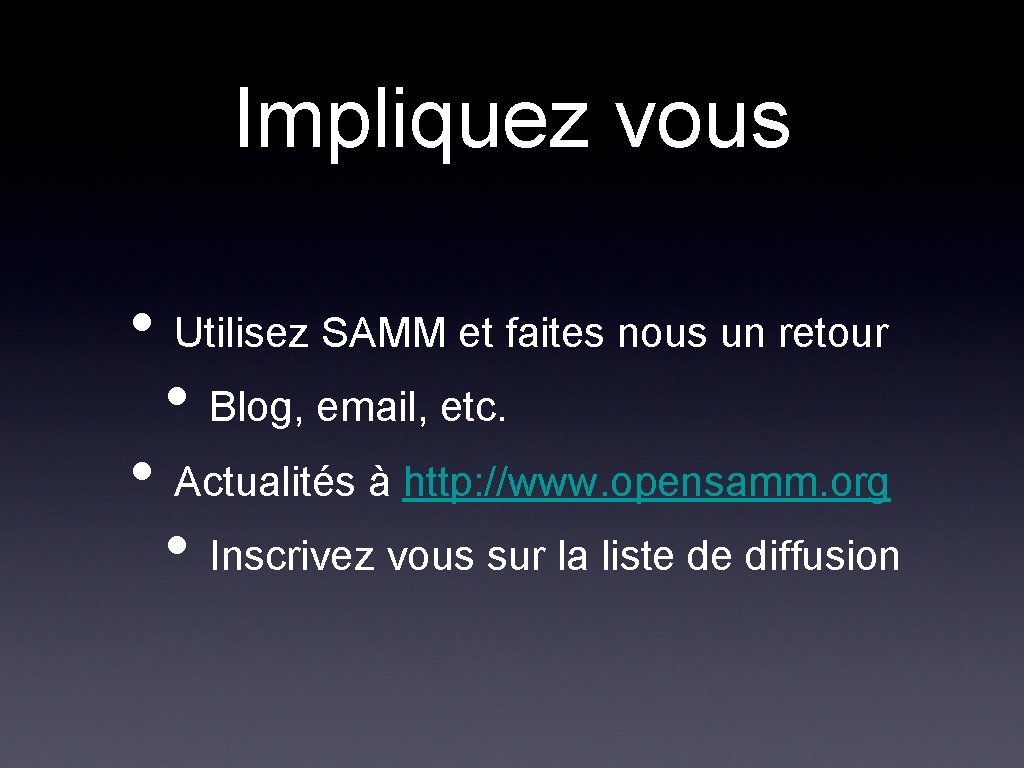 Impliquez vous • Utilisez SAMM et faites nous un retour • Blog, email, etc. Impliquez vous • Utilisez SAMM et faites nous un retour • Blog, email, etc.