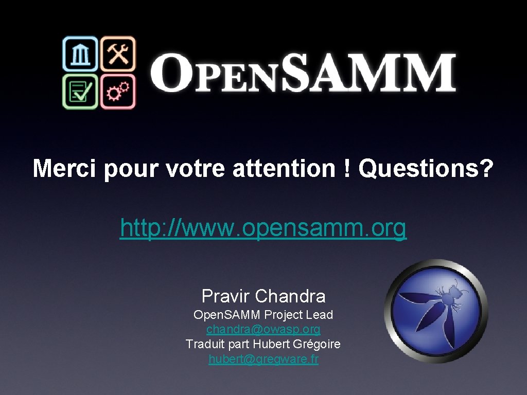 Merci pour votre attention ! Questions? http: //www. opensamm. org Pravir Chandra Open. SAMM Merci pour votre attention ! Questions? http: //www. opensamm. org Pravir Chandra Open. SAMM
