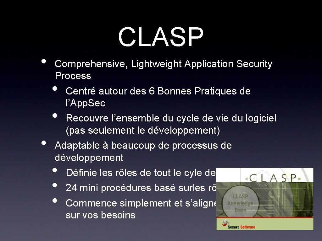 • CLASP Comprehensive, Lightweight Application Security Process • • • Centré autour des • CLASP Comprehensive, Lightweight Application Security Process • • • Centré autour des