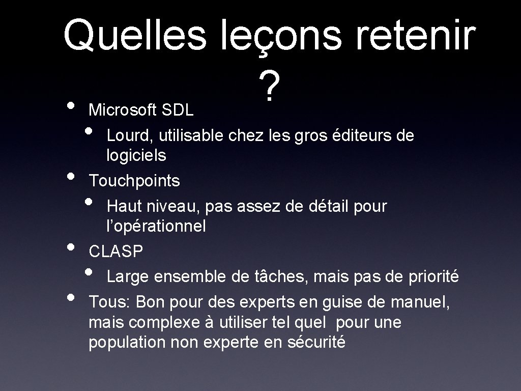 Quelles leçons retenir ? • Microsoft SDL • • Lourd, utilisable chez les gros Quelles leçons retenir ? • Microsoft SDL • • Lourd, utilisable chez les gros