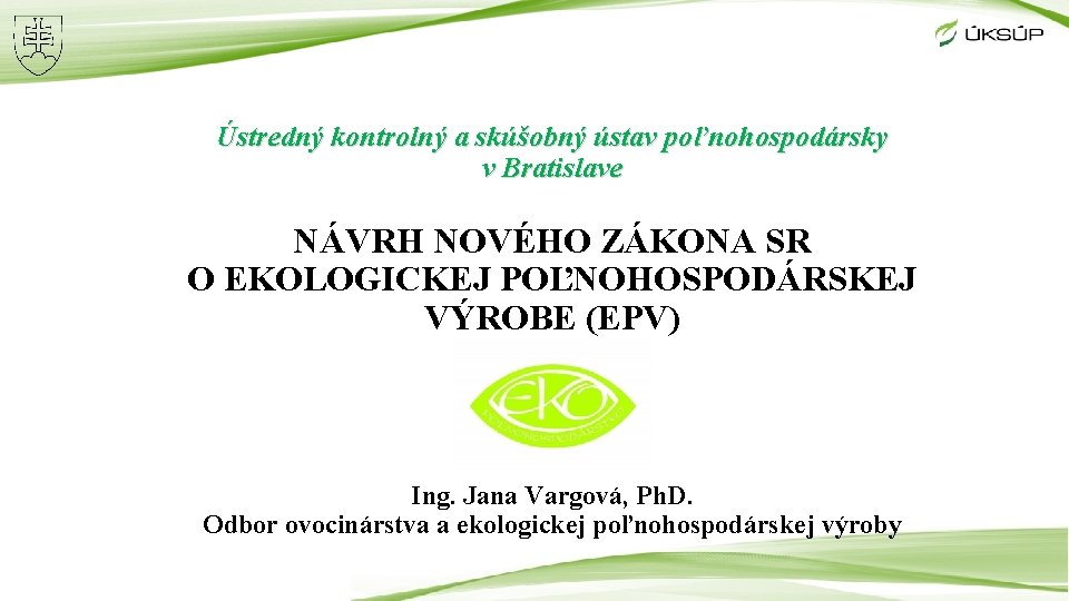 Ústredný kontrolný a skúšobný ústav poľnohospodársky v Bratislave NÁVRH NOVÉHO ZÁKONA SR O EKOLOGICKEJ