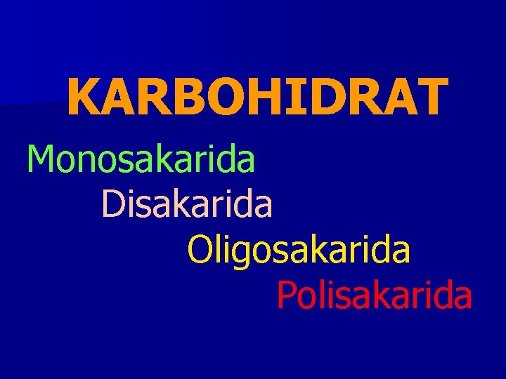 KARBOHIDRAT Monosakarida Disakarida Oligosakarida Polisakarida 