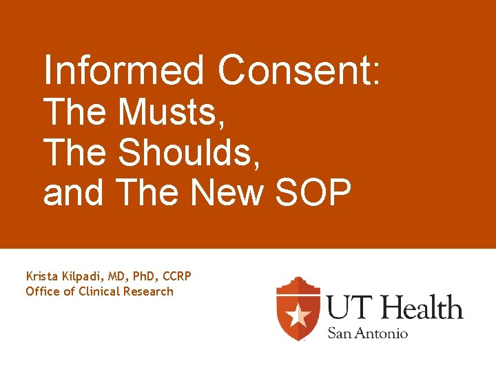 Informed Consent: The Musts, The Shoulds, and The New SOP Krista Kilpadi, MD, Ph.